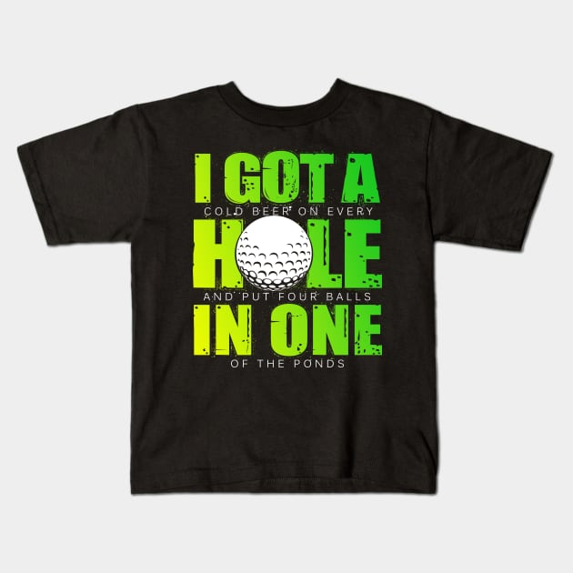 I Got A Hole In One - Golf Kids T-Shirt by golf365